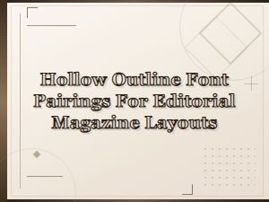 Modern Hollow Outline Font Pairings for Editorial Magazine Layouts