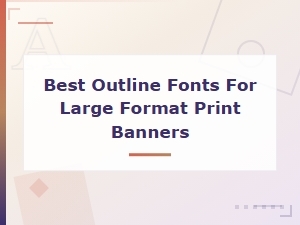 Best Outline Fonts for Large Format Print Banners | Top Picks & Tips