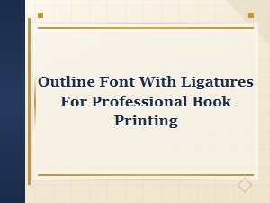 Best Outline Fonts with Ligatures for Professional Book Printing
