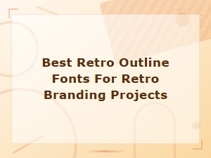 Best Retro Outline Fonts for Retro Branding Projects