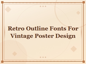 Retro Outline Fonts for Vintage Poster Design Inspiration
